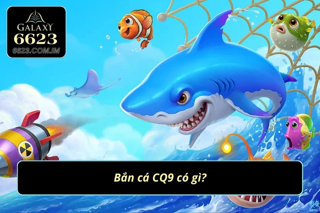 Giới thiệu sản phẩm bắn cá CQ9