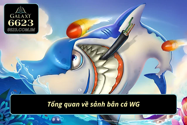 Bắn cá WG là gì?
