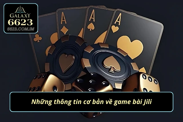 Đặc điểm cơ bản về sảnh bài JILI