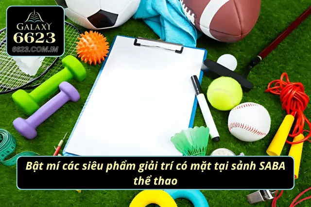 Các siêu phẩm giải trí có mặt tại sảnh SABA thể thao